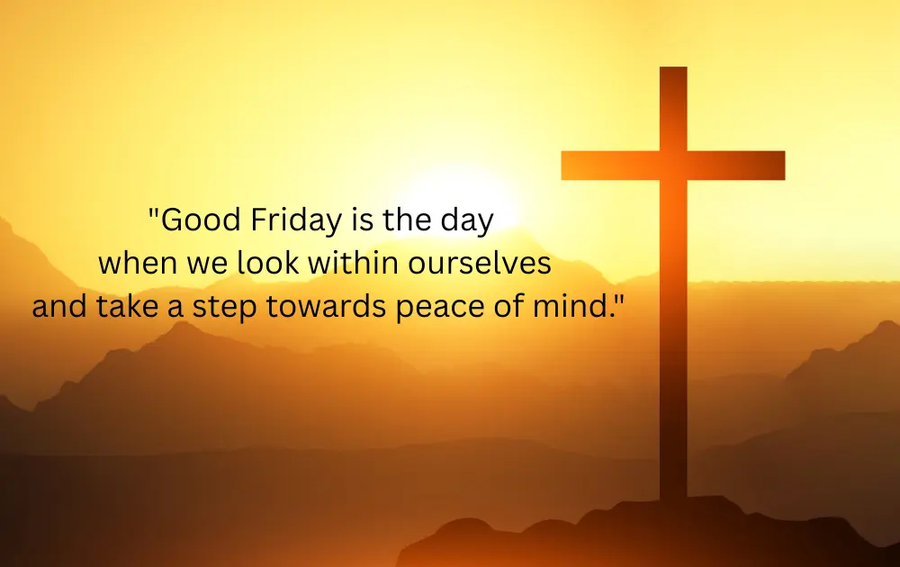 A cross symbol standing among the hills at sunset, with the message: "Good Friday is the day when we look within ourselves and take a step towards peace of mind."